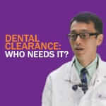 Dr Ansgar Cheng, Dental Specialist in Prosthodontics, talks about dental clearance