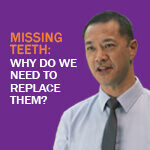 Dr Steven Soo, Dental Specialist in Prosthodontics, shares why do we need to replace missing teeth