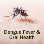 Dengue Fever & Oral Health