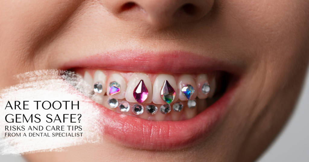 Are tooth gems safe | Risks and care tips from a dental specialist